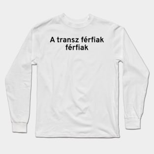 Trans Men Are Men (Hungarian) Long Sleeve T-Shirt